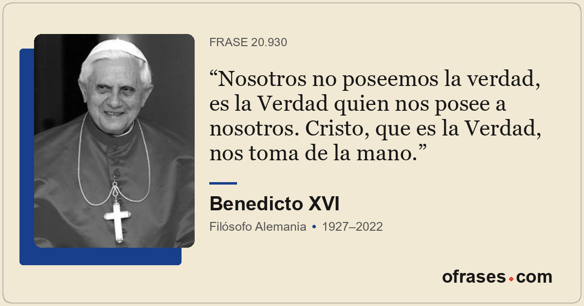 Nosotros no poseemos la verdad, es la Verdad quien nos posee a nosotros. Cristo,...