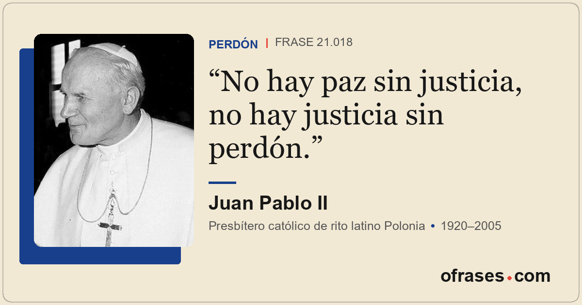 No hay paz sin justicia, no hay justicia sin perdón.