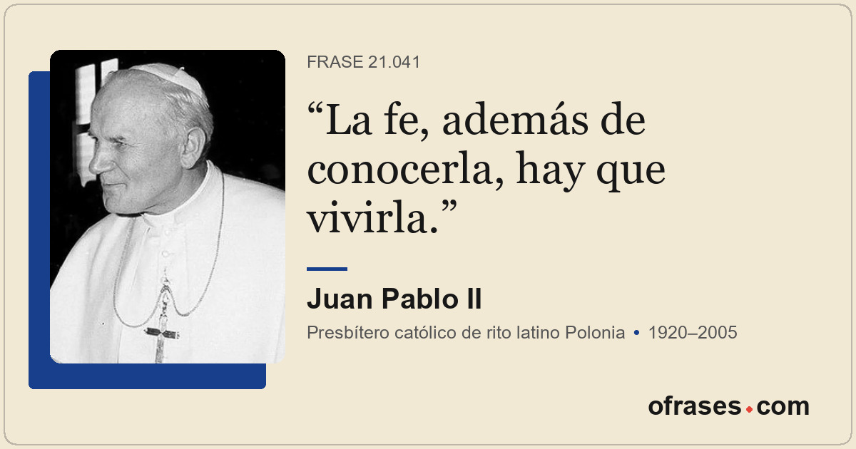La fe, además de conocerla, hay que vivirla.