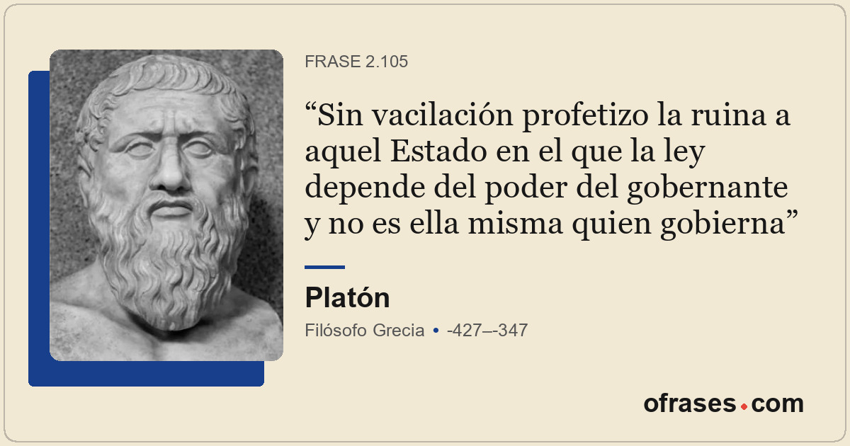 Sin vacilación profetizo la ruina a aquel Estado en el que la ley depende del po...