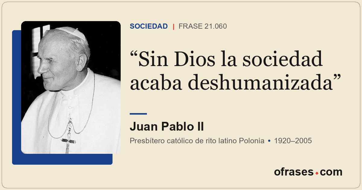 Sin Dios la sociedad acaba deshumanizada