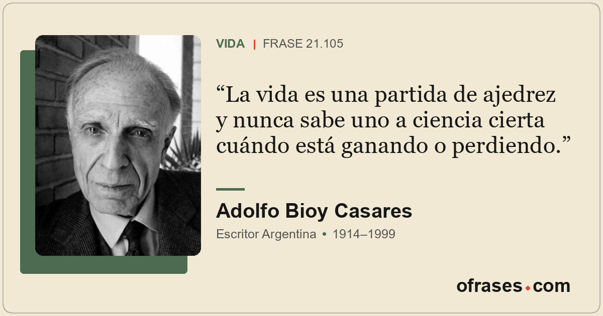 La vida es una partida de ajedrez y nunca sabe uno a ciencia cierta cuándo está...