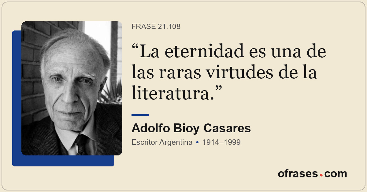 La eternidad es una de las raras virtudes de la literatura.