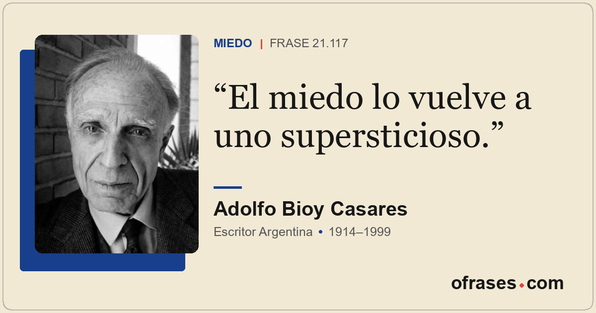 El miedo lo vuelve a uno supersticioso.