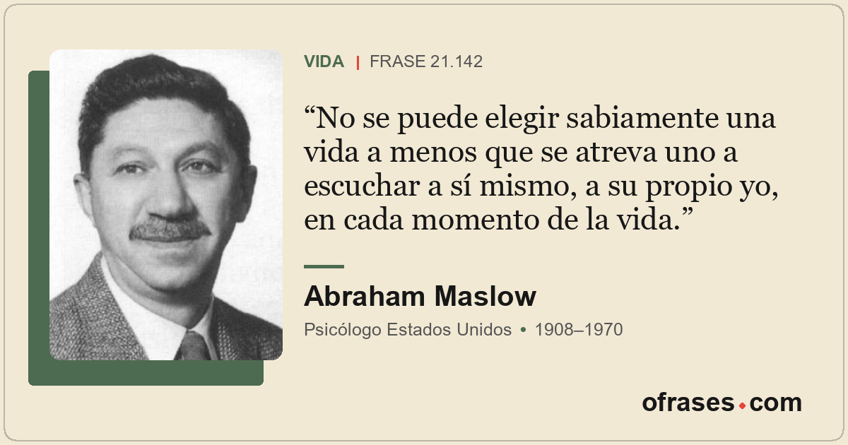 No se puede elegir sabiamente una vida a menos que se atreva uno a escuchar a sí...