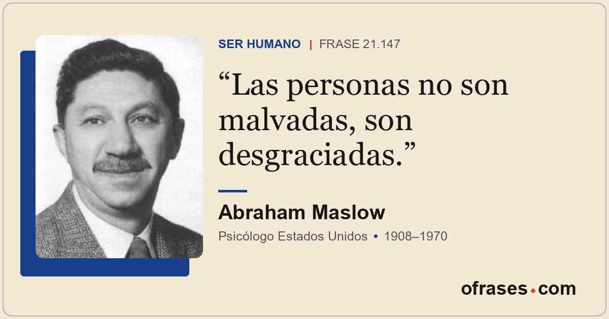Las personas no son malvadas, son desgraciadas.