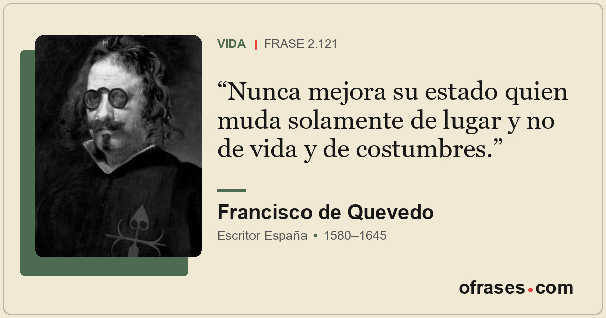 Nunca mejora su estado quien muda solamente de lugar y no de vida y de costumbre...