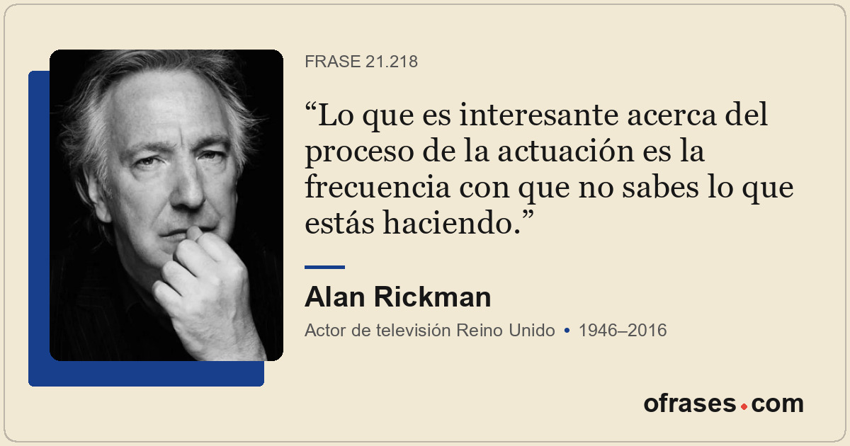 Lo que es interesante acerca del proceso de la actuación es la frecuencia con qu...