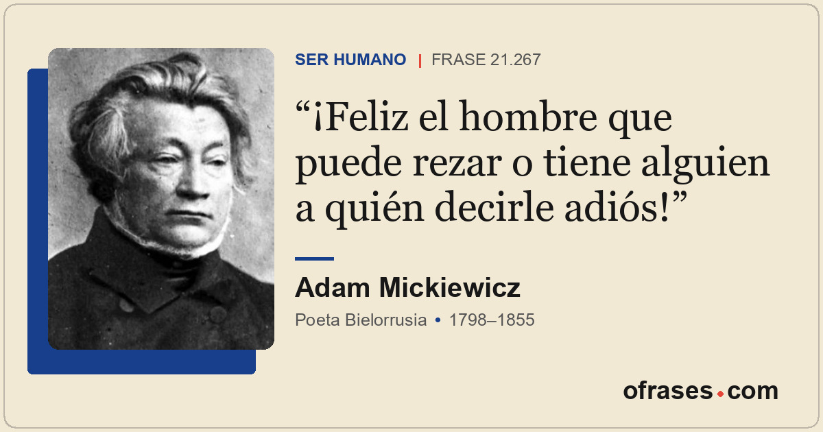 ¡Feliz el hombre que puede rezar o tiene alguien a quién decirle adiós!