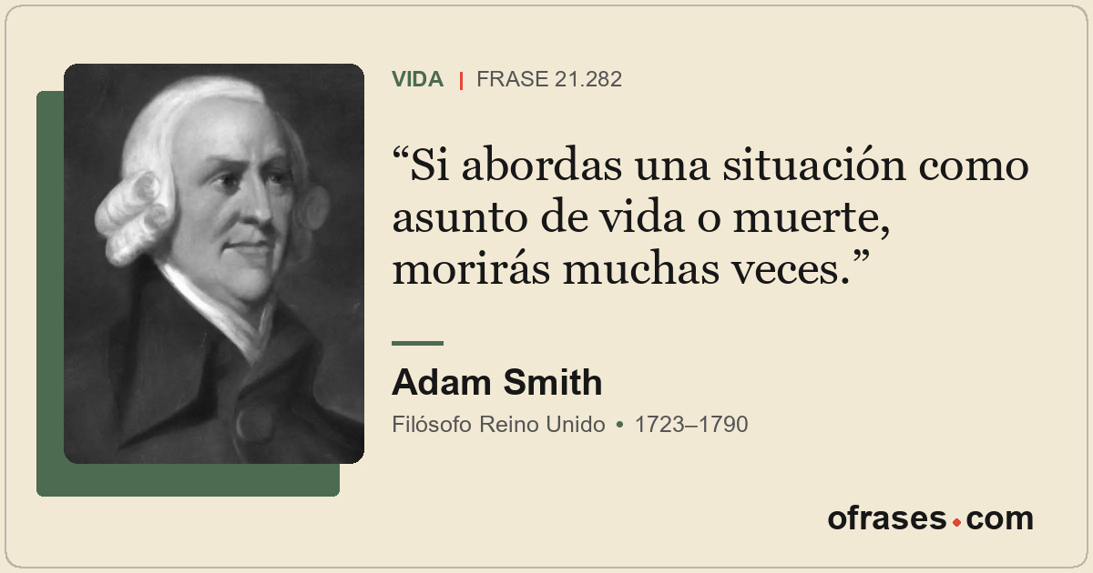 Si abordas una situación como asunto de vida o muerte, morirás muchas veces.