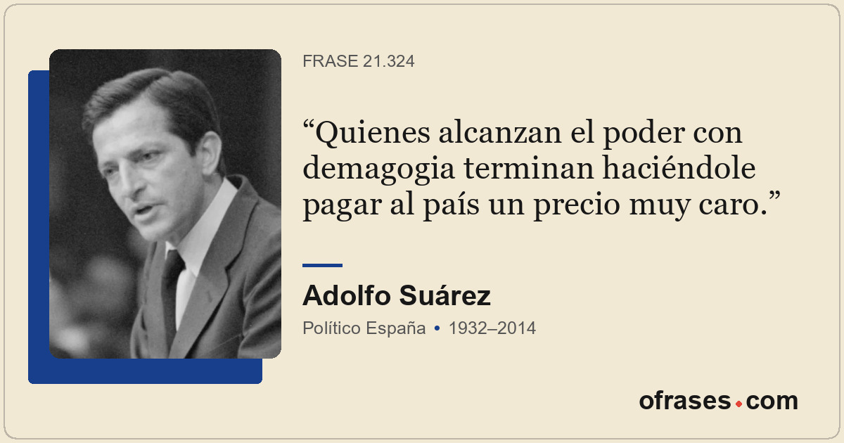 Quienes alcanzan el poder con demagogia terminan haciéndole pagar al país un pre...
