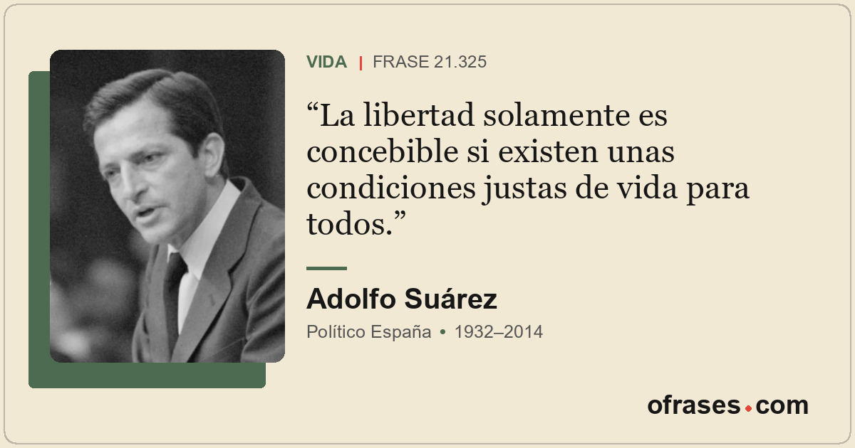La libertad solamente es concebible si existen unas condiciones justas de vida p...
