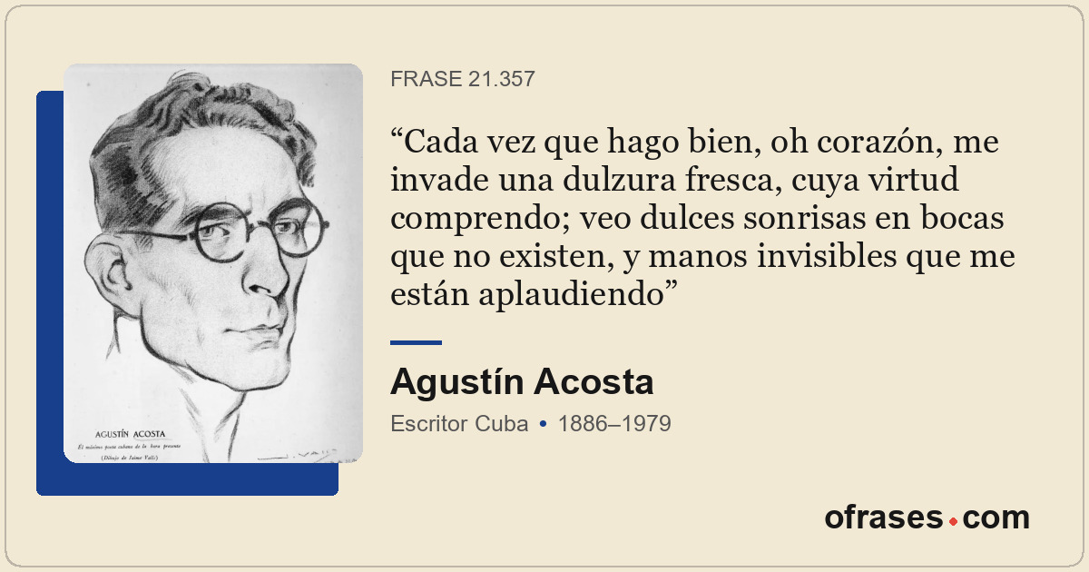 Cada vez que hago bien, oh corazón, me invade una dulzura fresca, cuya virtud co...