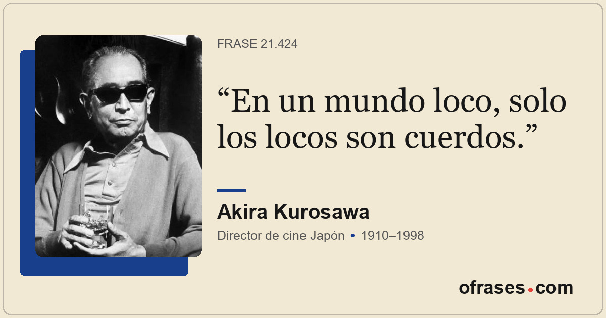 En un mundo loco, solo los locos son cuerdos.