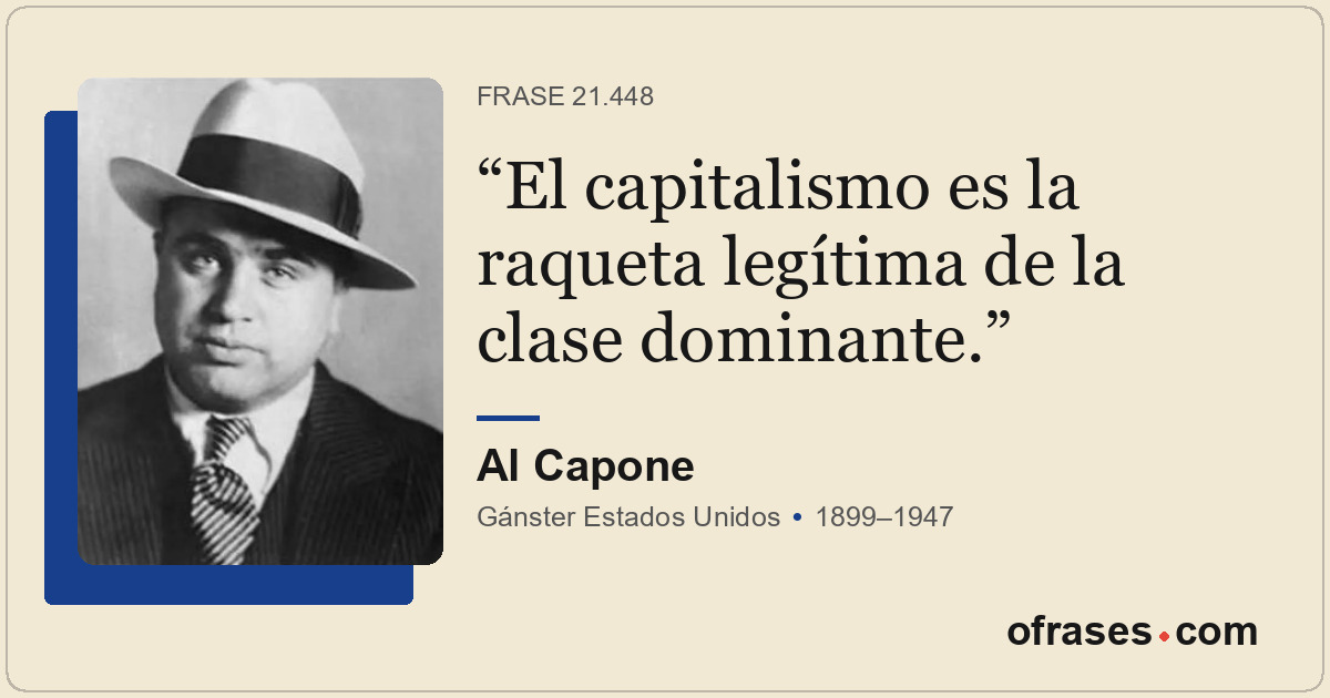 El capitalismo es la raqueta legítima de la clase dominante.
