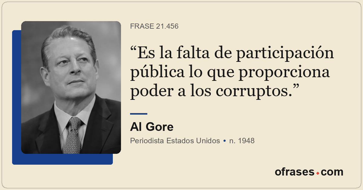 Es la falta de participación pública lo que proporciona poder a los corruptos.