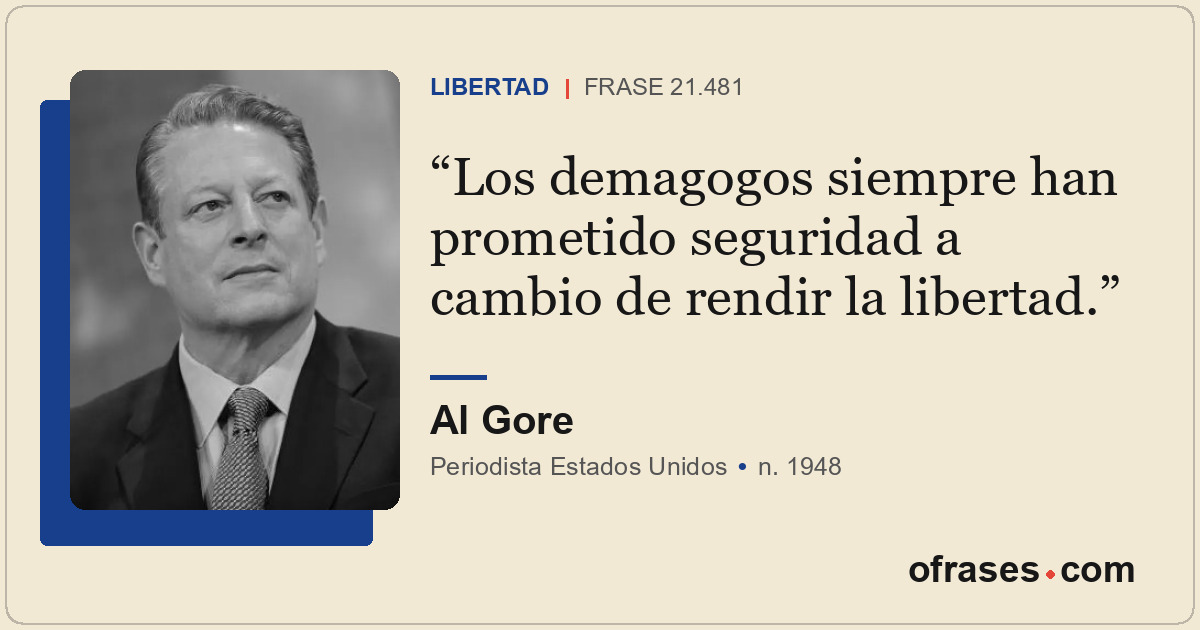 Los demagogos siempre han prometido seguridad a cambio de rendir la libertad.