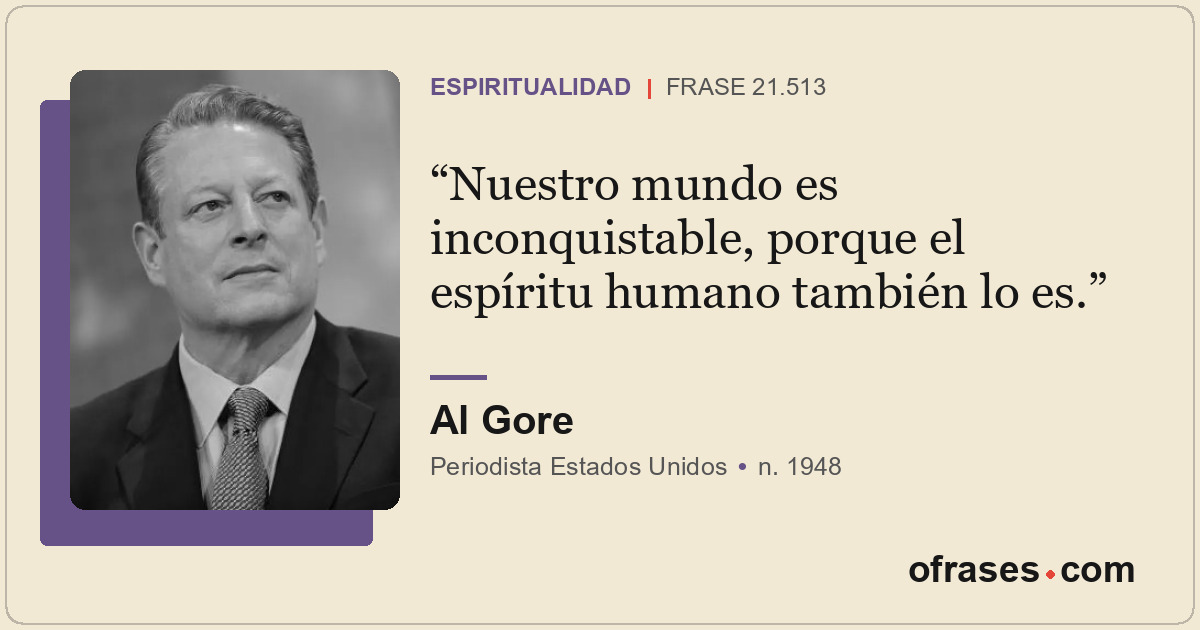Nuestro mundo es inconquistable, porque el espíritu humano también lo es.