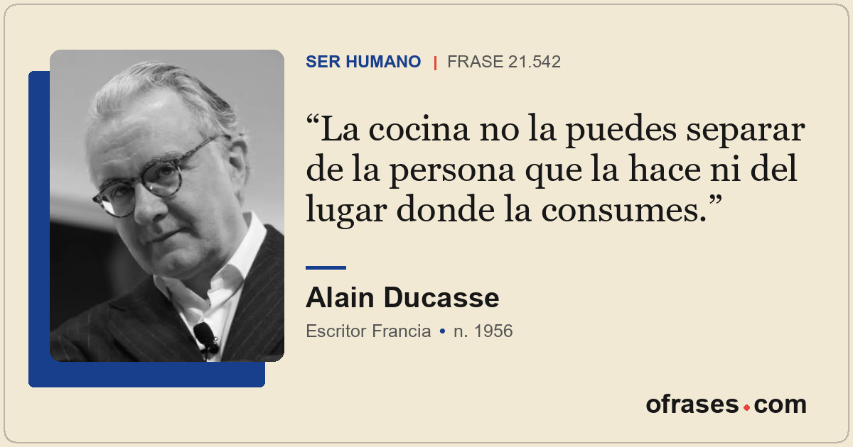 La cocina no la puedes separar de la persona que la hace ni del lugar donde la c...