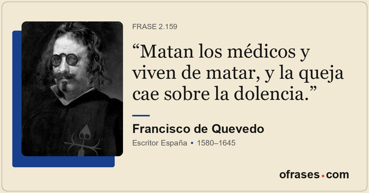 Matan los médicos y viven de matar, y la queja cae sobre la dolencia.