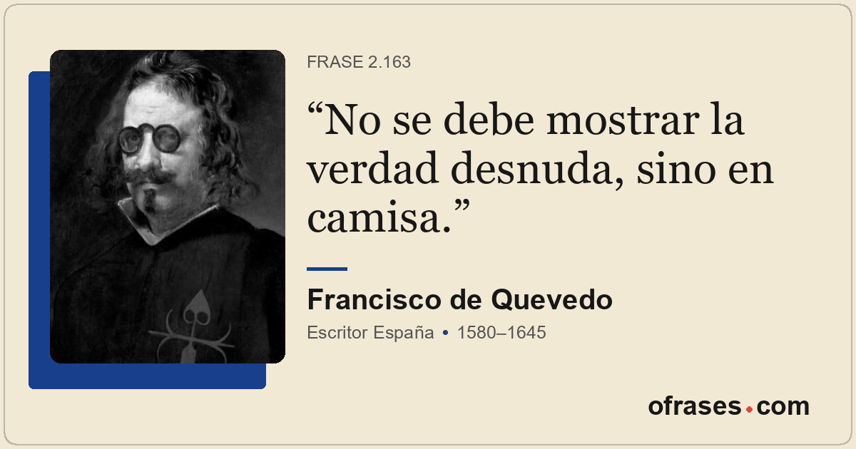 No se debe mostrar la verdad desnuda, sino en camisa.