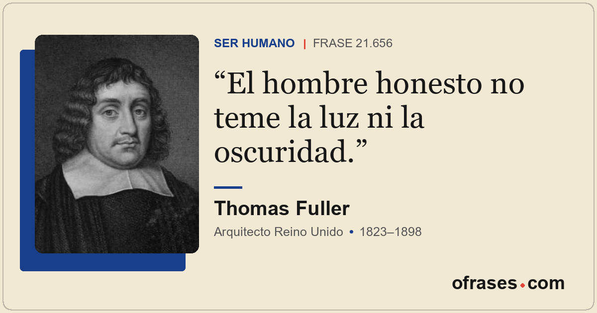 El hombre honesto no teme la luz ni la oscuridad.