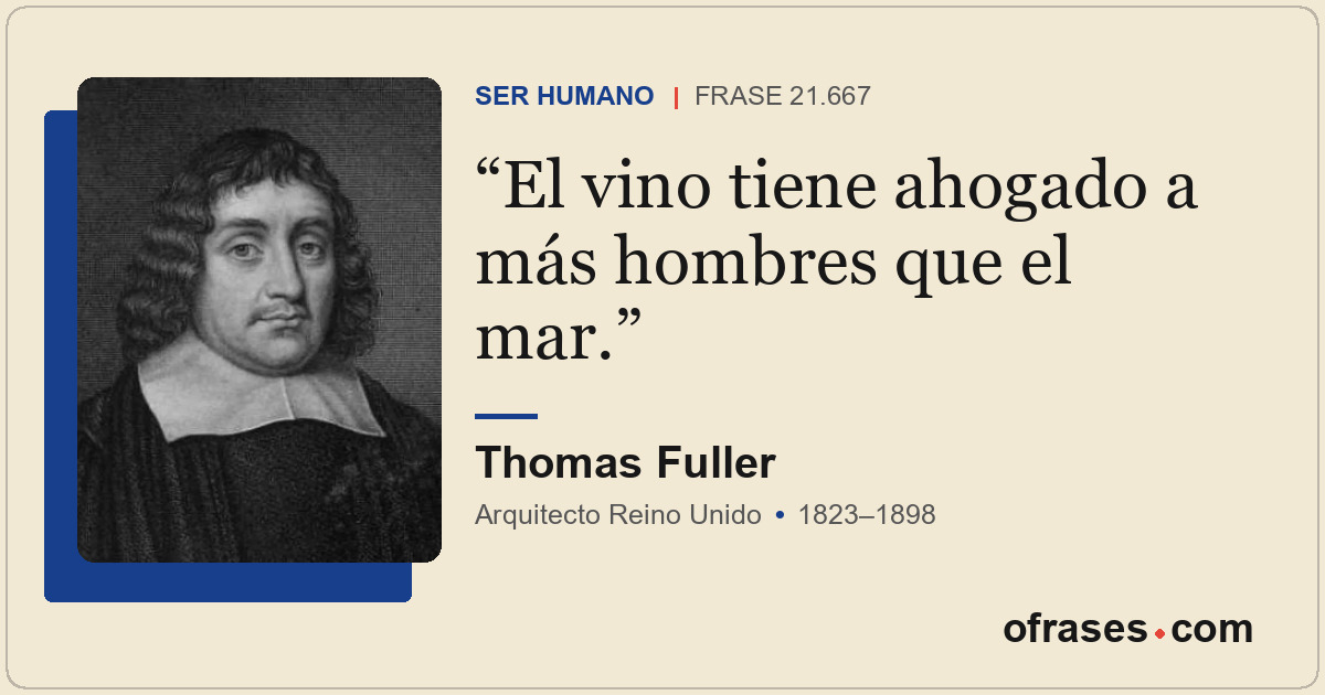El vino tiene ahogado a más hombres que el mar.