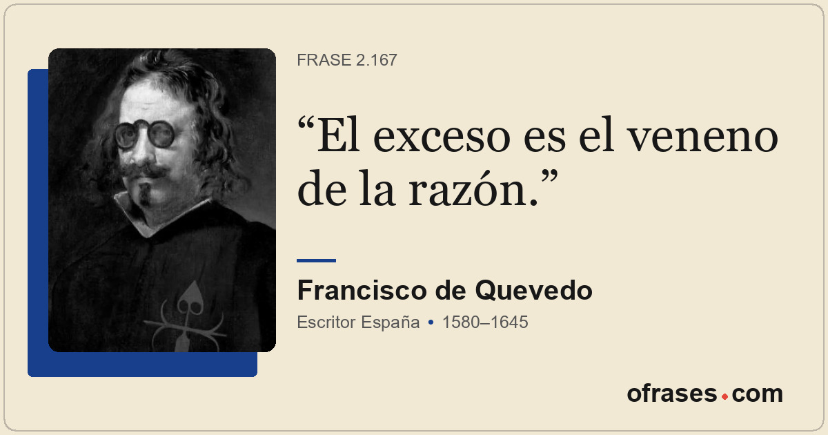 El exceso es el veneno de la razón.
