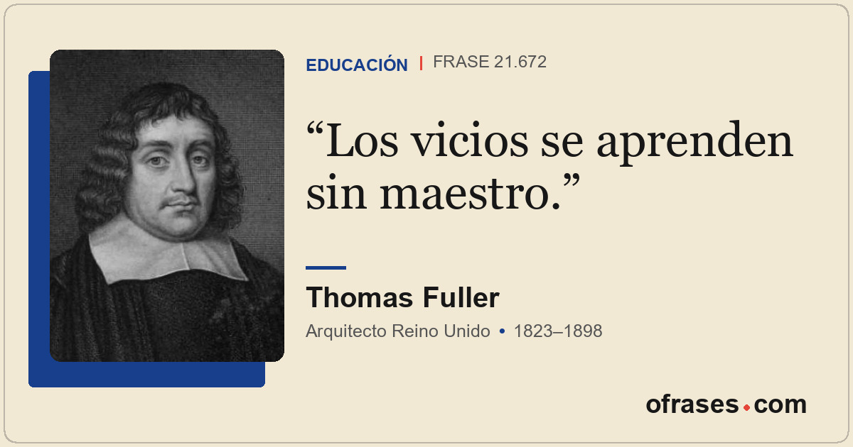 Los vicios se aprenden sin maestro.