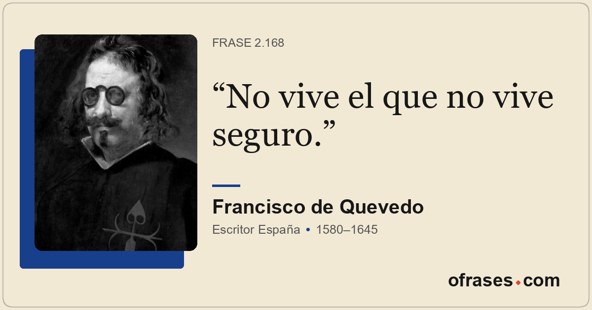 No vive el que no vive seguro.