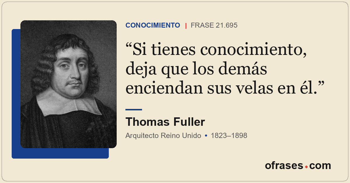 Si tienes conocimiento, deja que los demás enciendan sus velas en él.