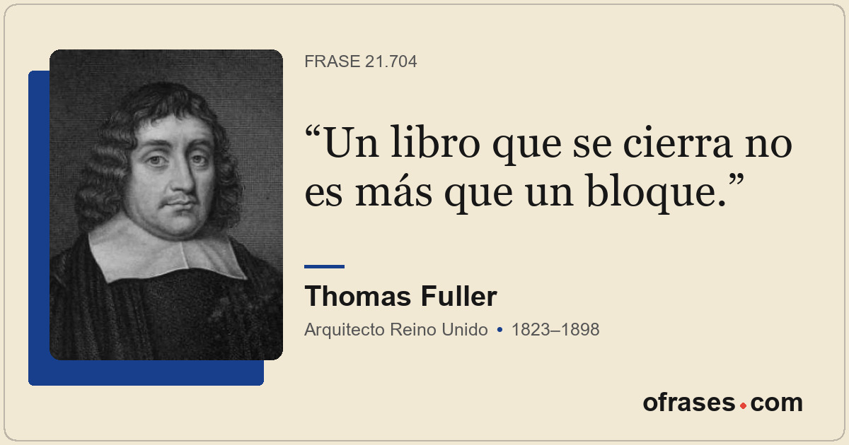 Un libro que se cierra no es más que un bloque.