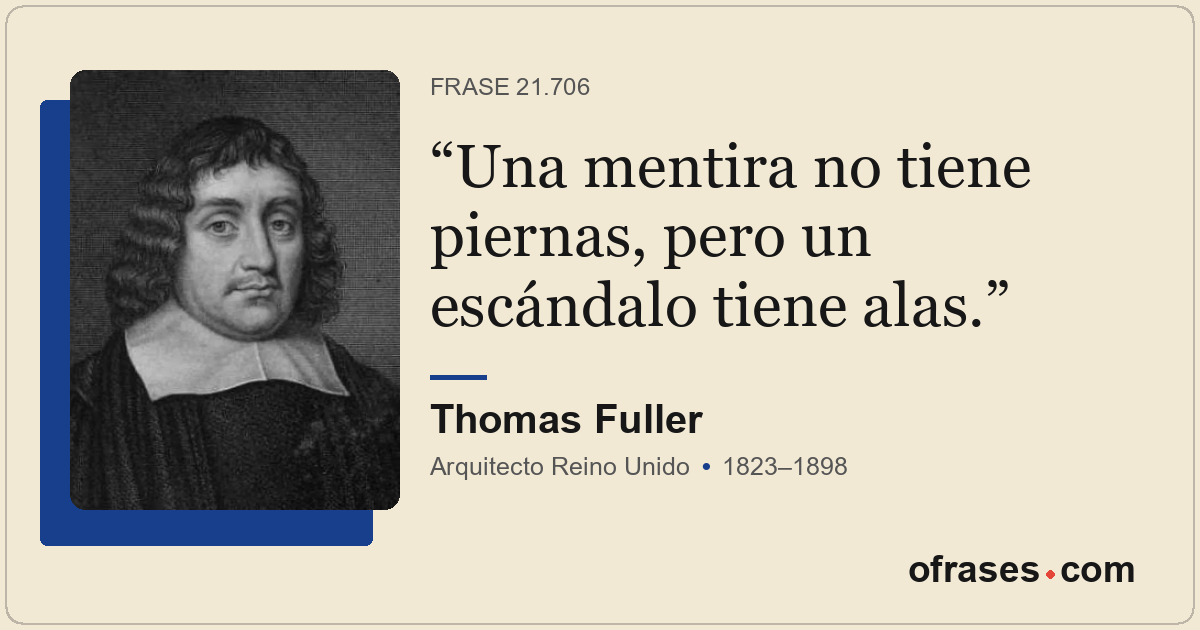Una mentira no tiene piernas, pero un escándalo tiene alas.