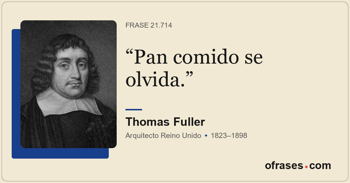 Pan comido se olvida.