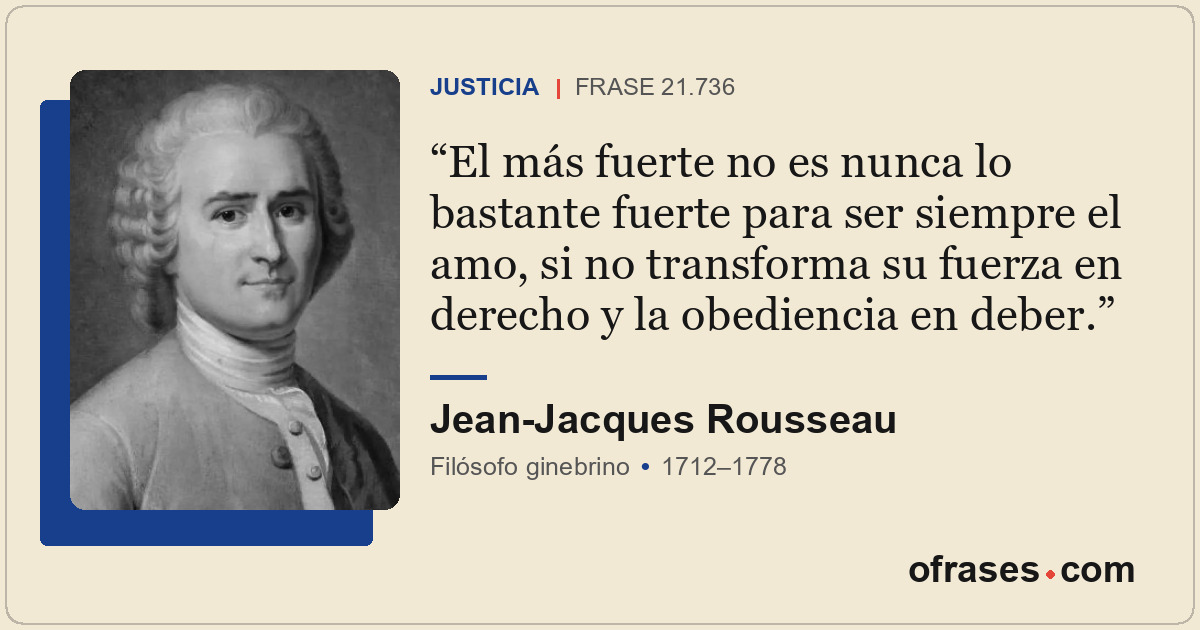 El más fuerte no es nunca lo bastante fuerte para ser siempre el amo, si no tran...