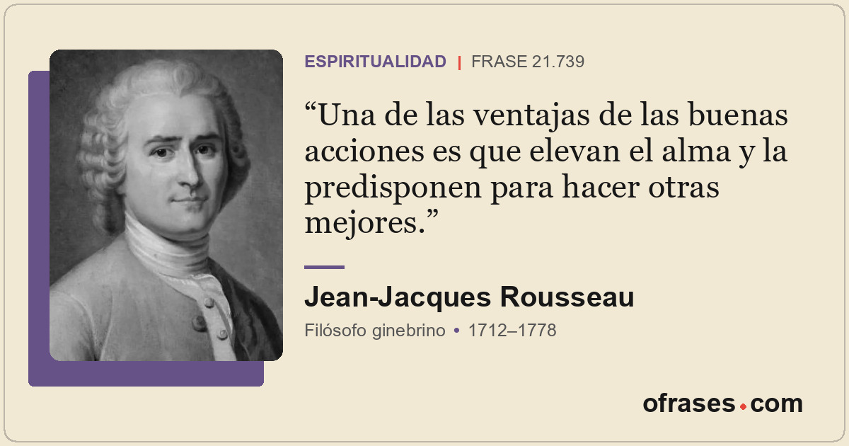 Una de las ventajas de las buenas acciones es que elevan el alma y la predispone...