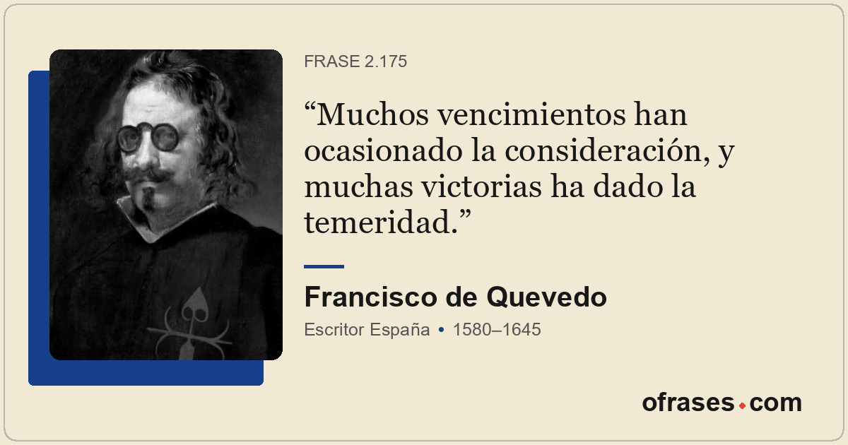 Muchos vencimientos han ocasionado la consideración, y muchas victorias ha dado...