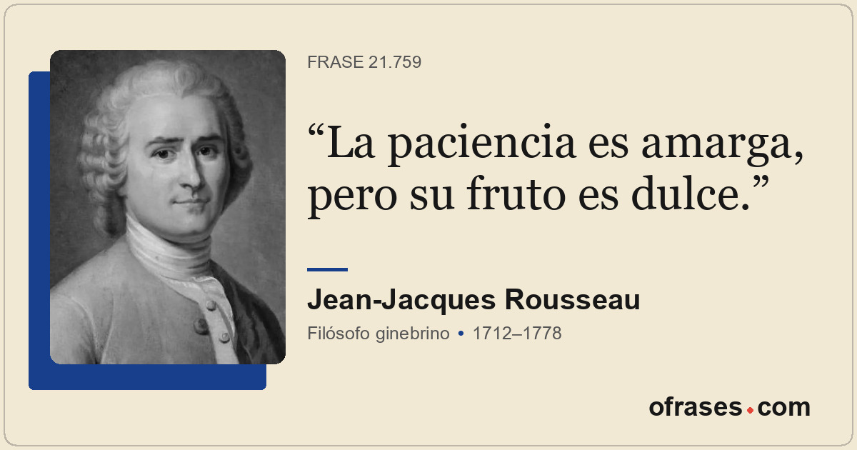 La paciencia es amarga, pero su fruto es dulce.