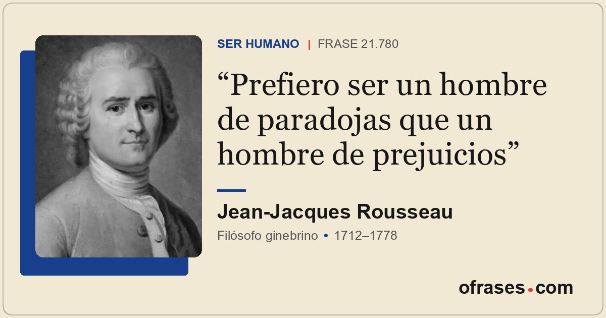 Prefiero ser un hombre de paradojas que un hombre de prejuicios
