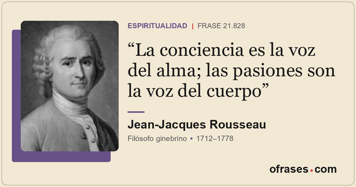 La conciencia es la voz del alma; las pasiones son la voz del cuerpo