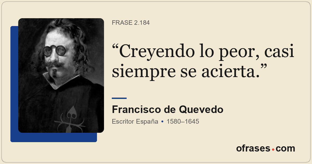 Creyendo lo peor, casi siempre se acierta.