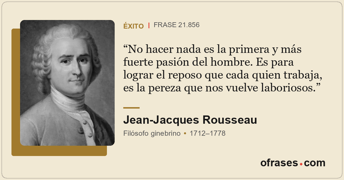 No hacer nada es la primera y más fuerte pasión del hombre. Es para lograr el re...