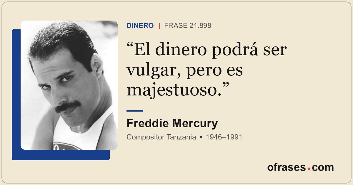 El dinero podrá ser vulgar, pero es majestuoso.