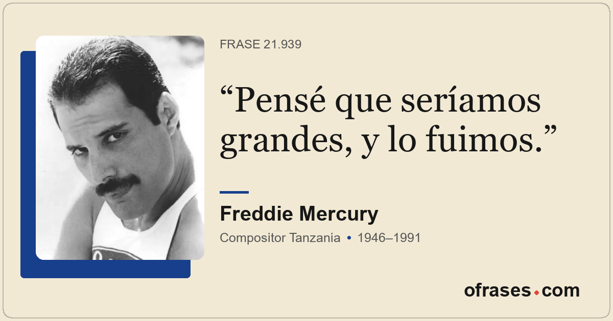 Pensé que seríamos grandes, y lo fuimos.