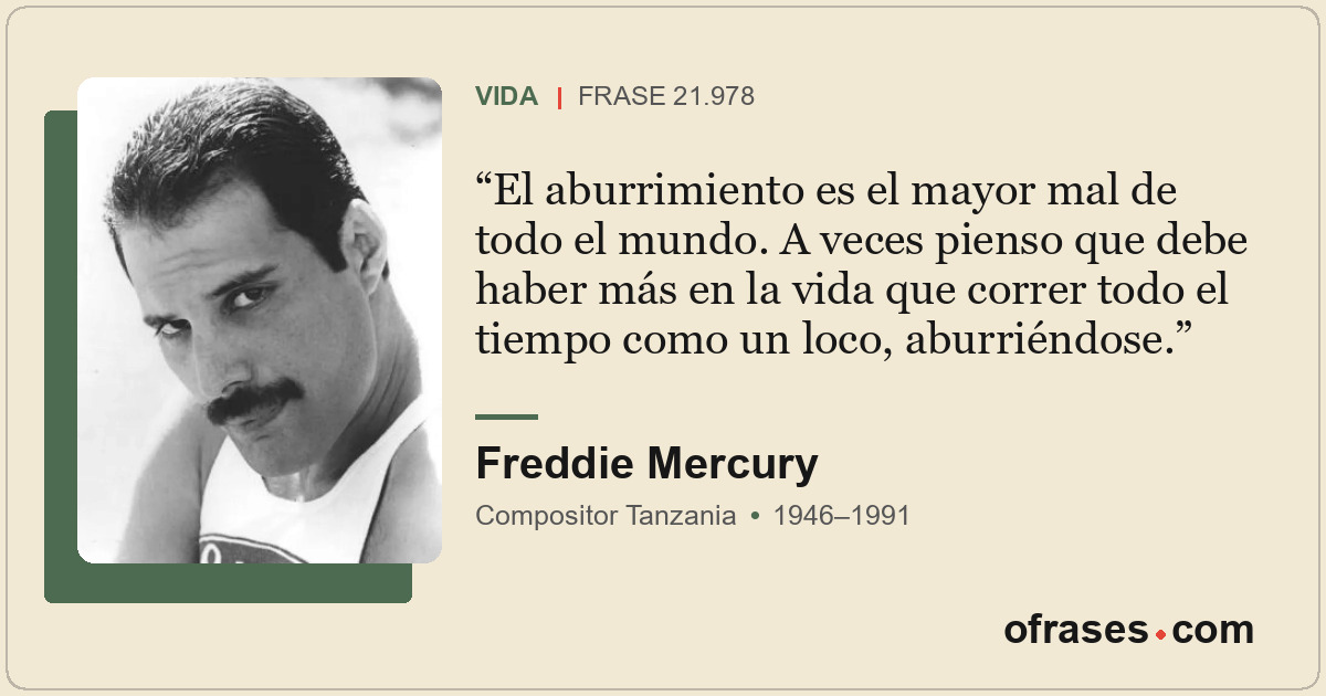 El aburrimiento es el mayor mal de todo el mundo. A veces pienso que debe haber...