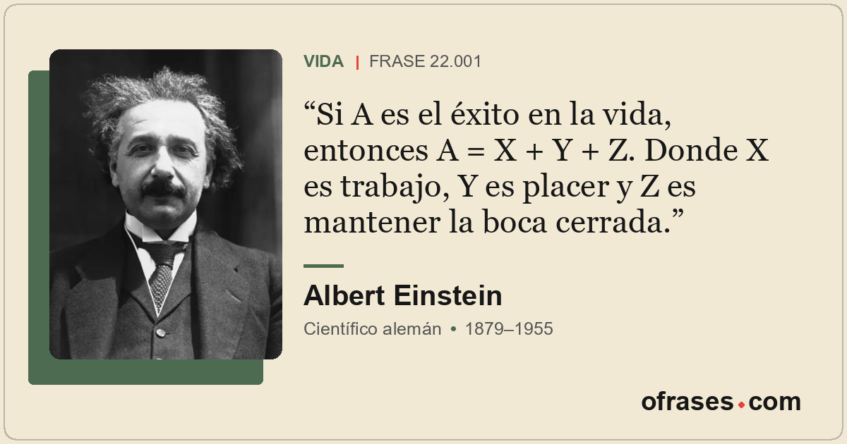 Si A es el éxito en la vida, entonces A = X + Y + Z. Donde X es trabajo, Y es pl...