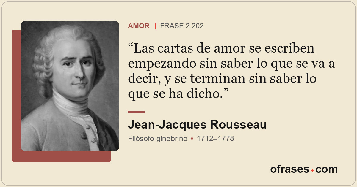 Las cartas de amor se escriben empezando sin saber lo que se va a decir, y se te...