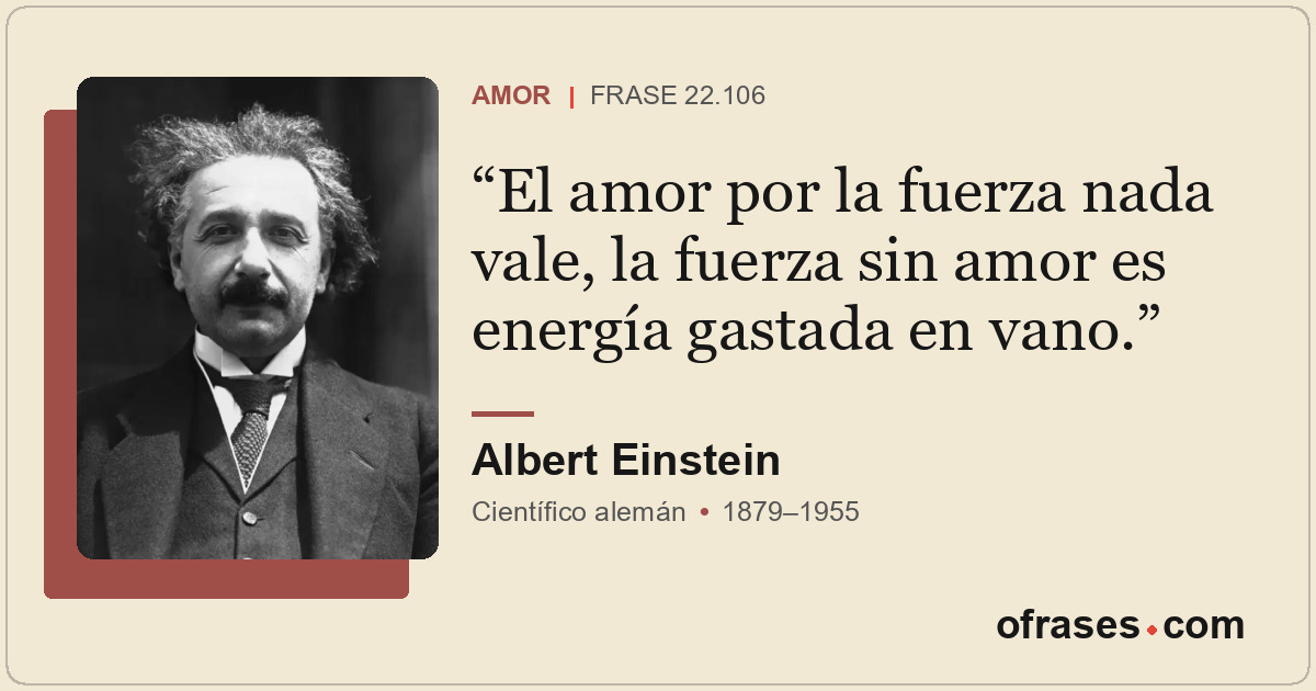 El amor por la fuerza nada vale, la fuerza sin amor es energía gastada en vano.