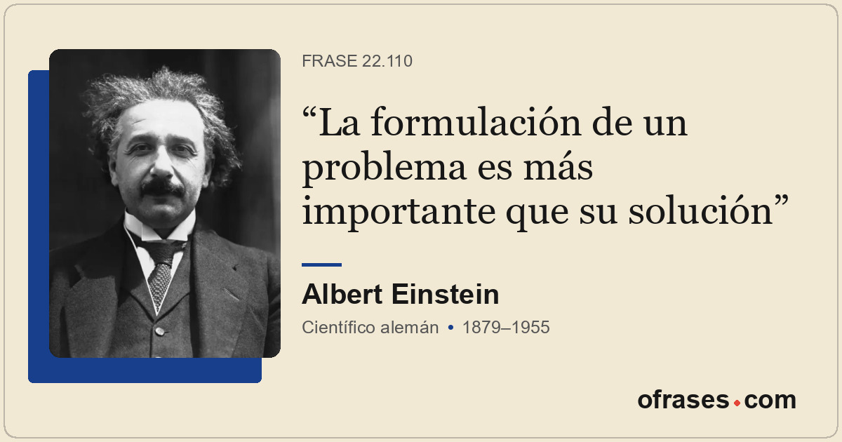 La formulación de un problema es más importante que su solución