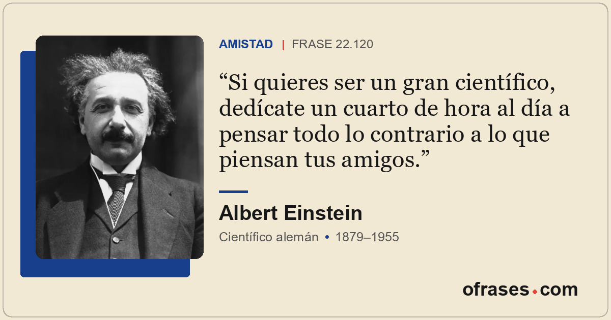 Si quieres ser un gran científico, dedícate un cuarto de hora al día a pensar to...